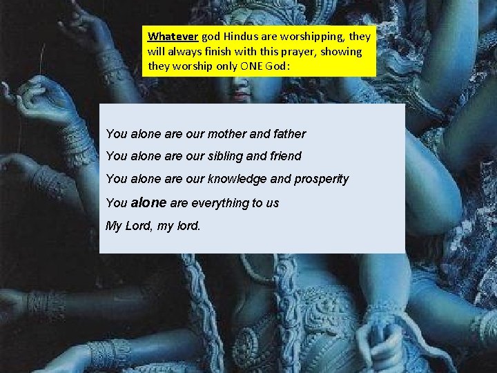 Whatever god Hindus are worshipping, they will always finish with this prayer, showing they