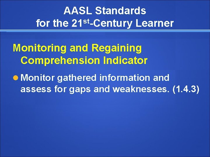 AASL Standards for the 21 st-Century Learner Monitoring and Regaining Comprehension Indicator Monitor gathered
