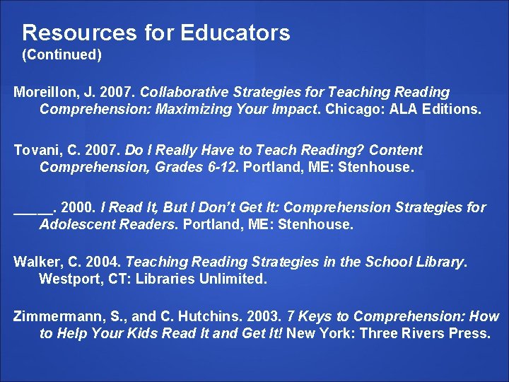 Resources for Educators (Continued) Moreillon, J. 2007. Collaborative Strategies for Teaching Reading Comprehension: Maximizing