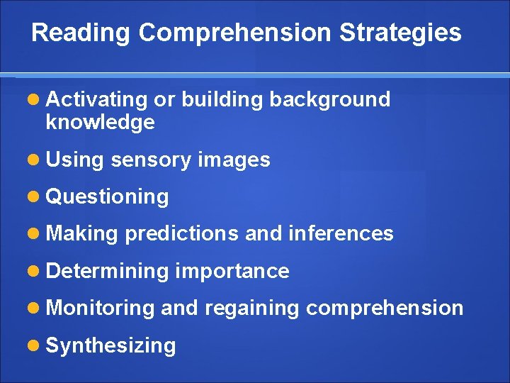 Reading Comprehension Strategies Activating or building background knowledge Using sensory images Questioning Making predictions