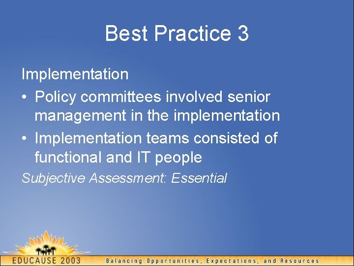 Best Practice 3 Implementation • Policy committees involved senior management in the implementation •