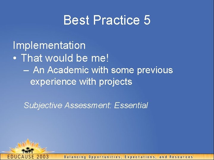 Best Practice 5 Implementation • That would be me! – An Academic with some