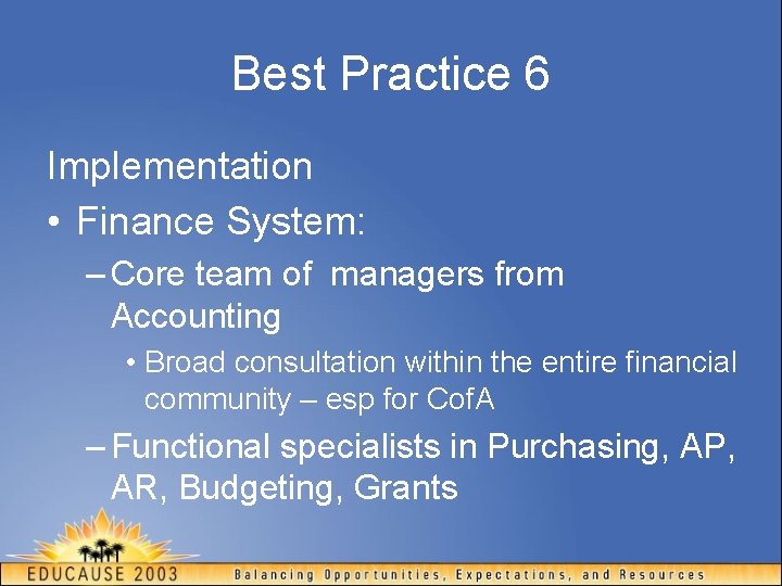 Best Practice 6 Implementation • Finance System: – Core team of managers from Accounting