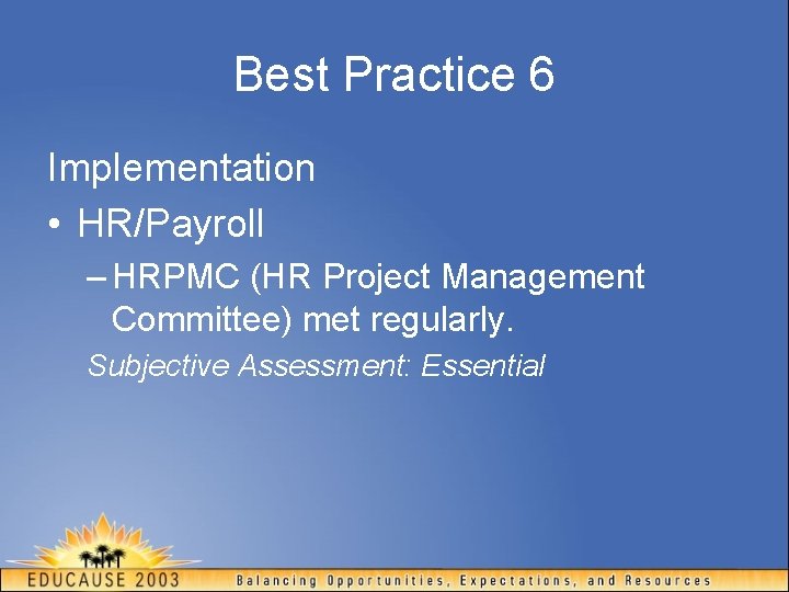 Best Practice 6 Implementation • HR/Payroll – HRPMC (HR Project Management Committee) met regularly.