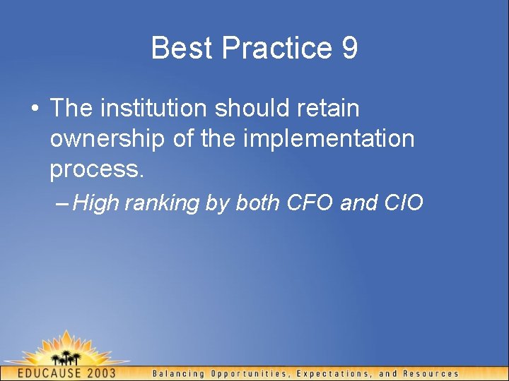 Best Practice 9 • The institution should retain ownership of the implementation process. –