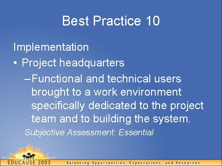 Best Practice 10 Implementation • Project headquarters – Functional and technical users brought to