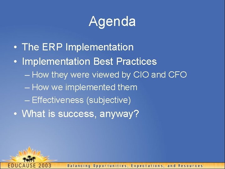 Agenda • The ERP Implementation • Implementation Best Practices – How they were viewed