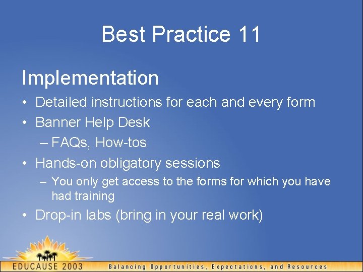Best Practice 11 Implementation • Detailed instructions for each and every form • Banner