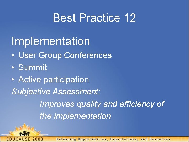 Best Practice 12 Implementation • User Group Conferences • Summit • Active participation Subjective