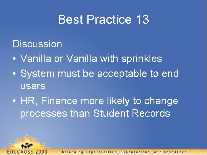 Best Practice 13 Discussion • Vanilla or Vanilla with sprinkles • System must be
