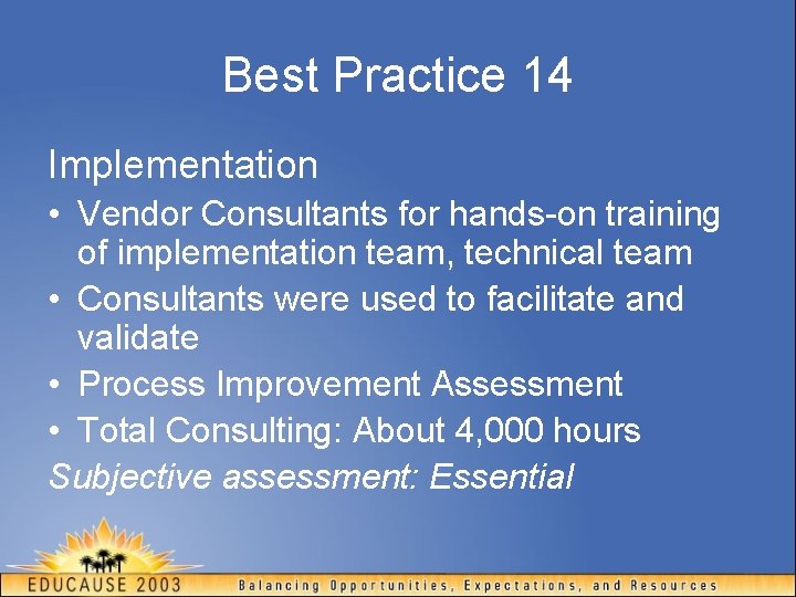 Best Practice 14 Implementation • Vendor Consultants for hands-on training of implementation team, technical