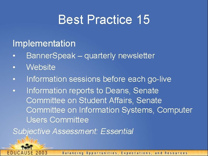 Best Practice 15 Implementation • • Banner. Speak – quarterly newsletter Website Information sessions