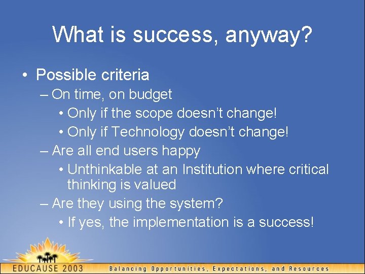 What is success, anyway? • Possible criteria – On time, on budget • Only