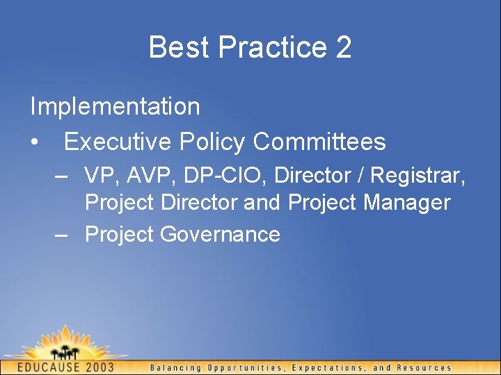 Best Practice 2 Implementation • Executive Policy Committees – VP, AVP, DP-CIO, Director /
