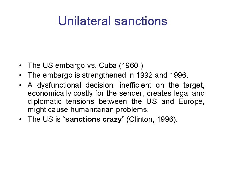 Unilateral sanctions • The US embargo vs. Cuba (1960 -) • The embargo is