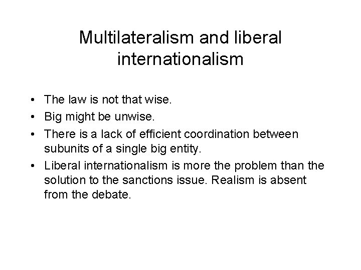 Multilateralism and liberal internationalism • The law is not that wise. • Big might