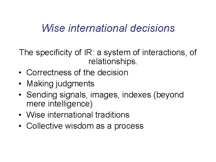 Wise international decisions The specificity of IR: a system of interactions, of relationships. •