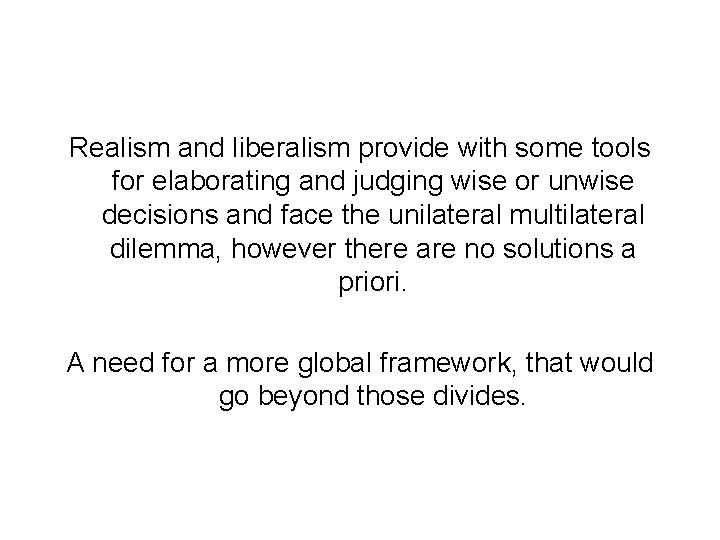 Realism and liberalism provide with some tools for elaborating and judging wise or unwise
