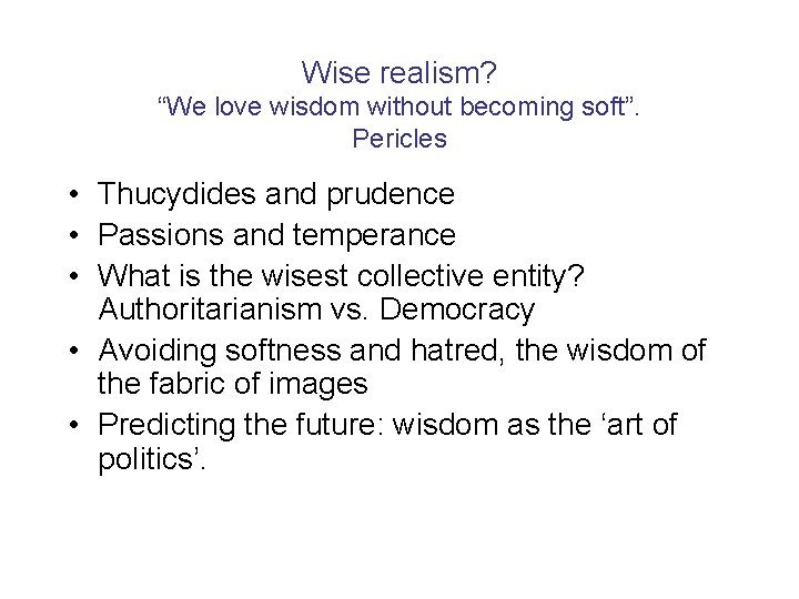 Wise realism? “We love wisdom without becoming soft”. Pericles • Thucydides and prudence •