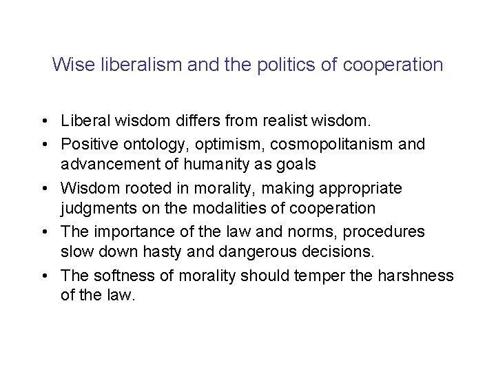 Wise liberalism and the politics of cooperation • Liberal wisdom differs from realist wisdom.