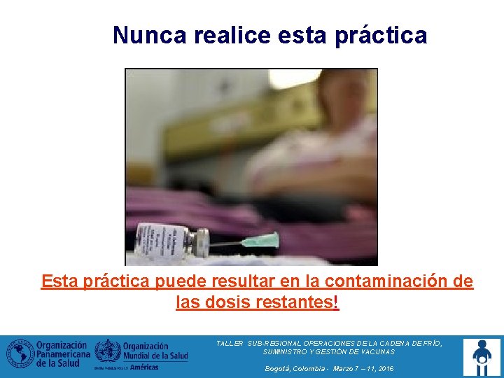  Nunca realice esta práctica Esta práctica puede resultar en la contaminación de las