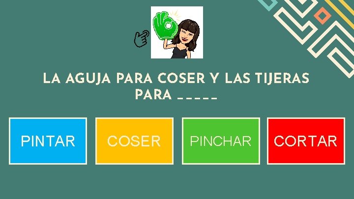 LA AGUJA PARA COSER Y LAS TIJERAS PARA _____ PINTAR COSER PINCHAR CORTAR 