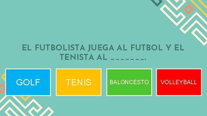 EL FUTBOLISTA JUEGA AL FUTBOL Y EL TENISTA AL _______. GOLF TENIS BALONCESTO VOLLEYBALL