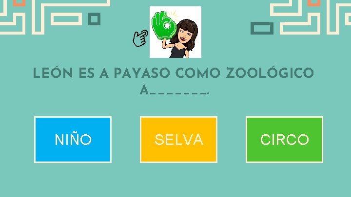 LEÓN ES A PAYASO COMO ZOOLÓGICO A_______. NIÑO SELVA CIRCO 