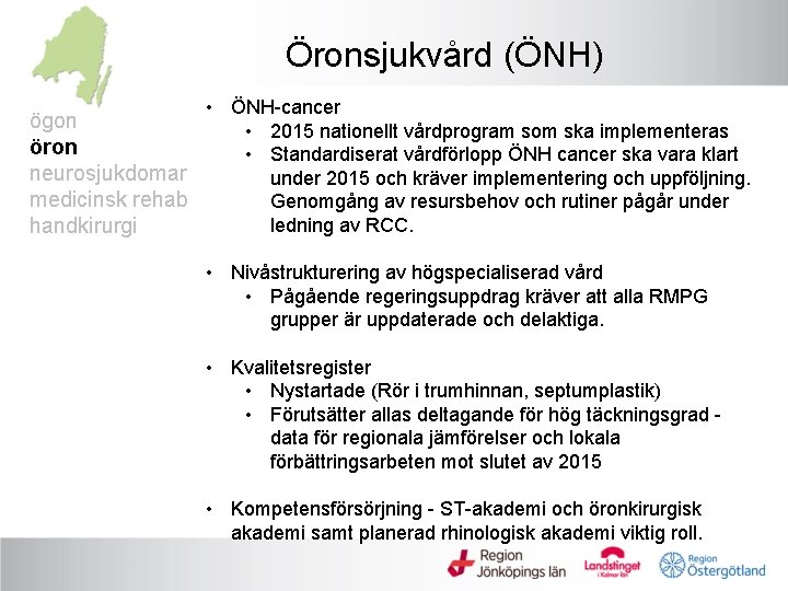 Öronsjukvård (ÖNH) • ÖNH-cancer ögon • 2015 nationellt vårdprogram som ska implementeras öron •