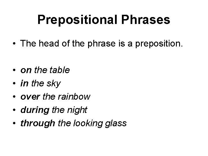 Prepositional Phrases • The head of the phrase is a preposition. • • •