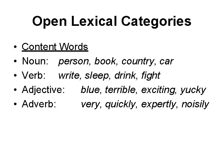 Open Lexical Categories • • • Content Words Noun: person, book, country, car Verb: