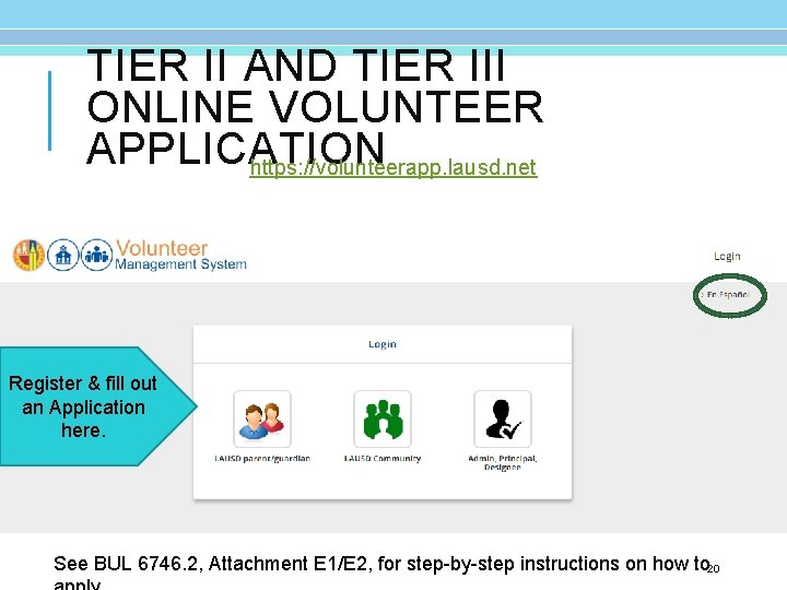 TIER II AND TIER III ONLINE VOLUNTEER APPLICATION https: //volunteerapp. lausd. net Register &