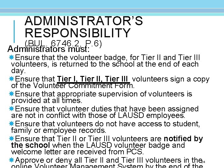 ADMINISTRATOR’S RESPONSIBILITY (BUL. 6746. 2, P. 6) Administrators must: Ensure that the volunteer badge,