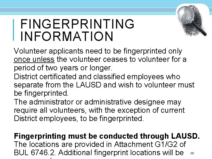 FINGERPRINTING INFORMATION Volunteer applicants need to be fingerprinted only once unless the volunteer ceases