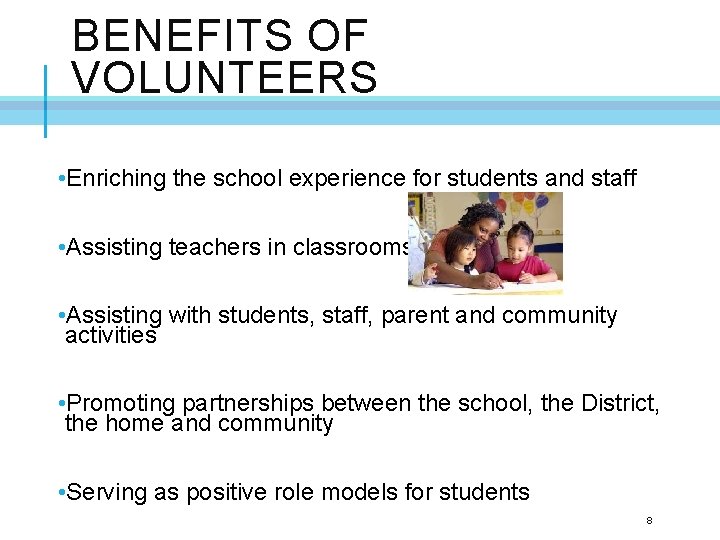 BENEFITS OF VOLUNTEERS • Enriching the school experience for students and staff • Assisting