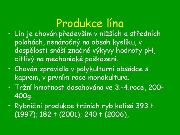 Produkce lína • Lín je chován především v nižších a středních polohách, nenáročný na