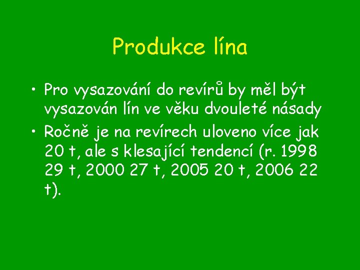 Produkce lína • Pro vysazování do revírů by měl být vysazován lín ve věku