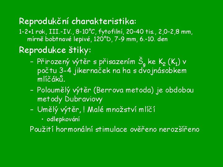 Reprodukční charakteristika: 1 -2+1 rok, III. -IV. , 8 -10°C, fytofilní, 20 -40 tis.