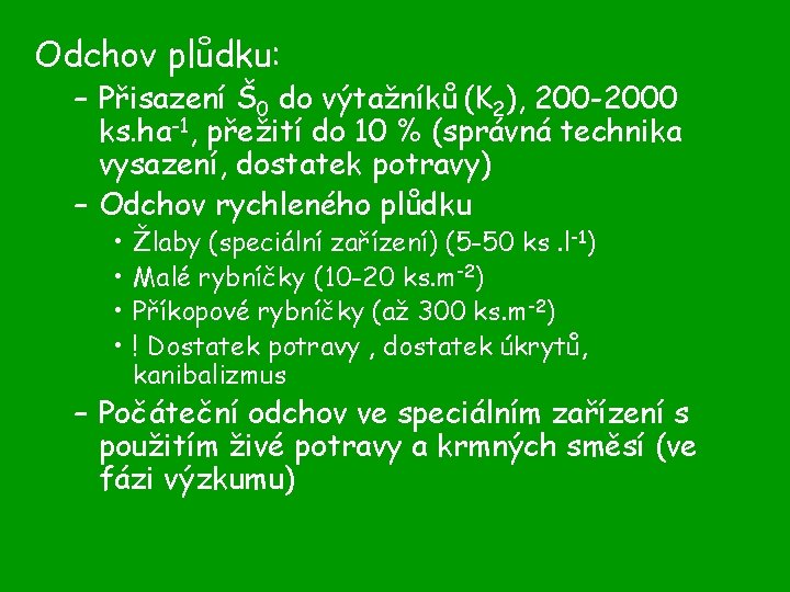 Odchov plůdku: – Přisazení Š 0 do výtažníků (K 2), 200 -2000 ks. ha-1,