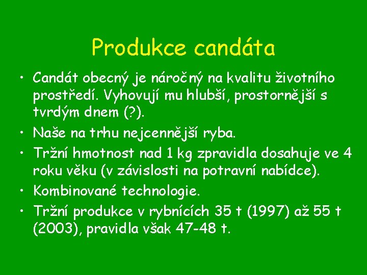 Produkce candáta • Candát obecný je náročný na kvalitu životního prostředí. Vyhovují mu hlubší,
