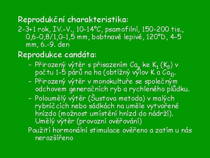 Reprodukční charakteristika: 2 -3+1 rok, IV. -V. , 10 -14°C, psamofilní, 150 -200 tis.