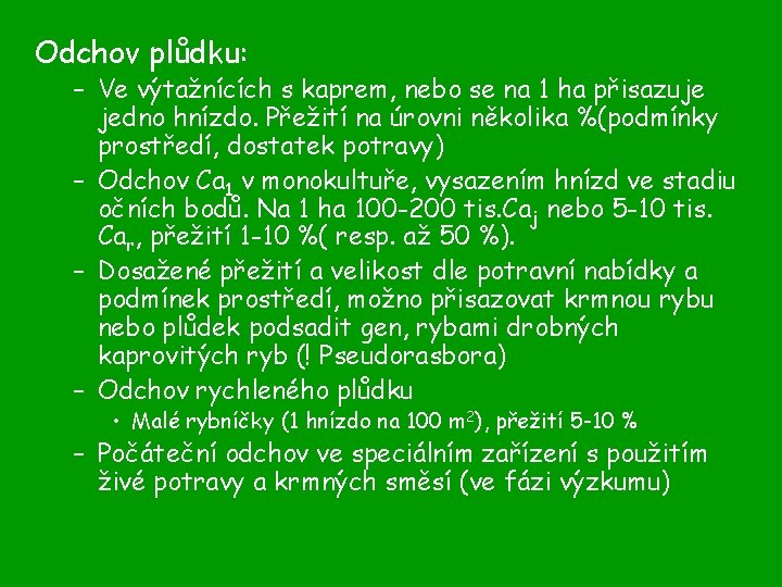 Odchov plůdku: – Ve výtažnících s kaprem, nebo se na 1 ha přisazuje jedno
