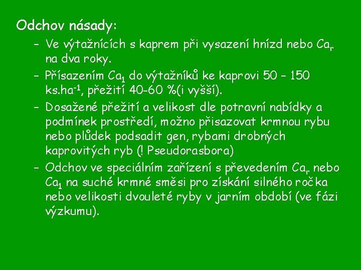 Odchov násady: – Ve výtažnících s kaprem při vysazení hnízd nebo Car na dva