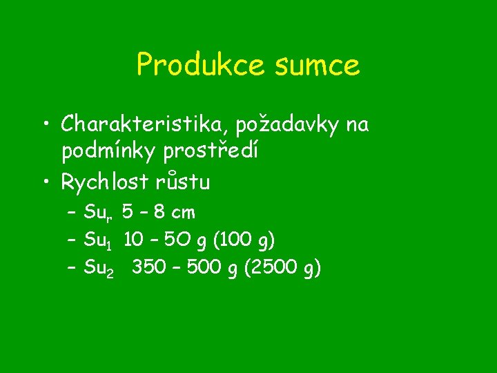 Produkce sumce • Charakteristika, požadavky na podmínky prostředí • Rychlost růstu – Sur 5