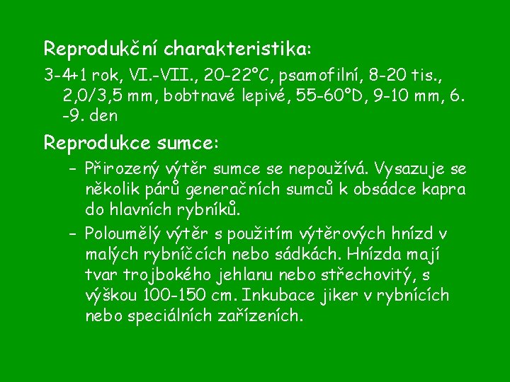 Reprodukční charakteristika: 3 -4+1 rok, VI. -VII. , 20 -22°C, psamofilní, 8 -20 tis.