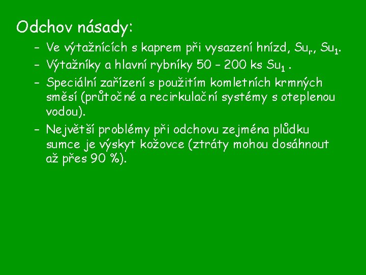 Odchov násady: – Ve výtažnících s kaprem při vysazení hnízd, Sur, Su 1. –