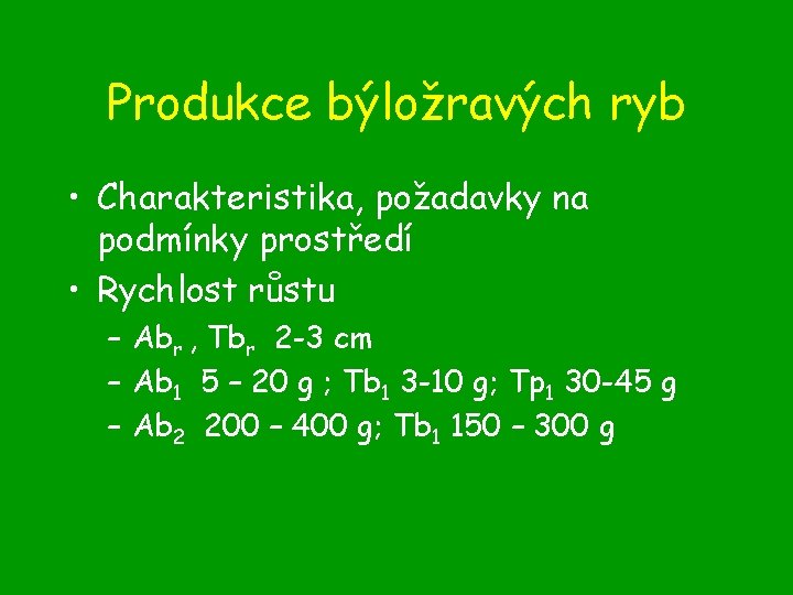 Produkce býložravých ryb • Charakteristika, požadavky na podmínky prostředí • Rychlost růstu – Abr