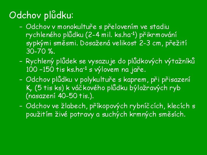 Odchov plůdku: – Odchov v monokultuře s přelovením ve stadiu rychleného plůdku (2 -4