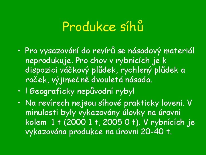 Produkce síhů • Pro vysazování do revírů se násadový materiál neprodukuje. Pro chov v