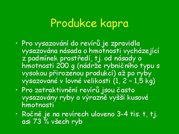 Produkce kapra • Pro vysazování do revírů je zpravidla vysazována násada o hmotnosti vycházející